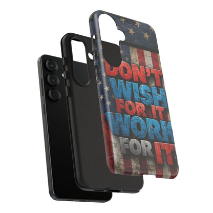Don't Wish For It Work For It Tough Phone Case - Motivational Patriotic Design