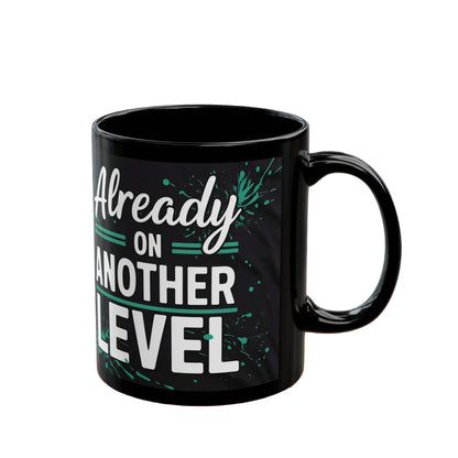 Already On Another Level! Motivational Black Mug - 11oz/15oz