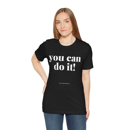 You Can Do It! Motivational T-Shirt - Inspirational Fitness Tee - Unisex XS-4XL