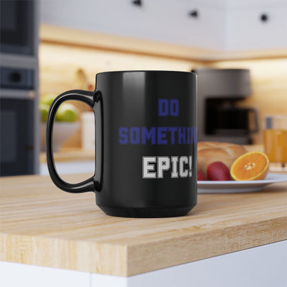 Do Something Epic!  Motivational Mug (11oz/15oz)