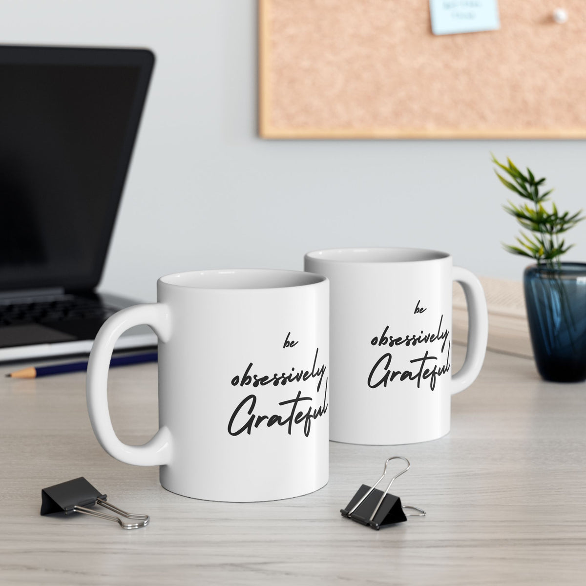 Be Obsessively Grateful Mug - White Ceramic Coffee Cup 11oz 15oz