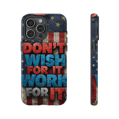 Don't Wish For It Work For It Tough Phone Case - Motivational Patriotic Design