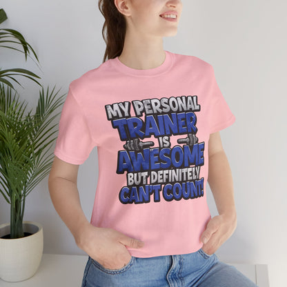 My Personal Trainer Can't Count - Funny Gym T-Shirt - Workout Humor Tee - XS-4XL