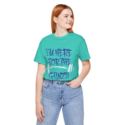 I'm Here For The Gainz! Gym Motivation T-Shirt - Funny Fitness Tee - Unisex XS-4XL