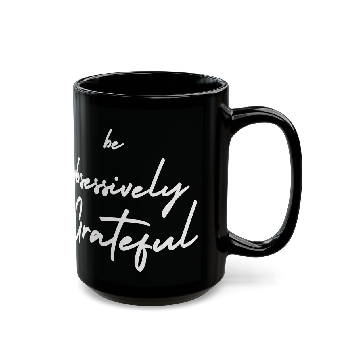 Be Obsessively Grateful Mug - Inspirational Quote - Black Ceramic - 11oz/15oz