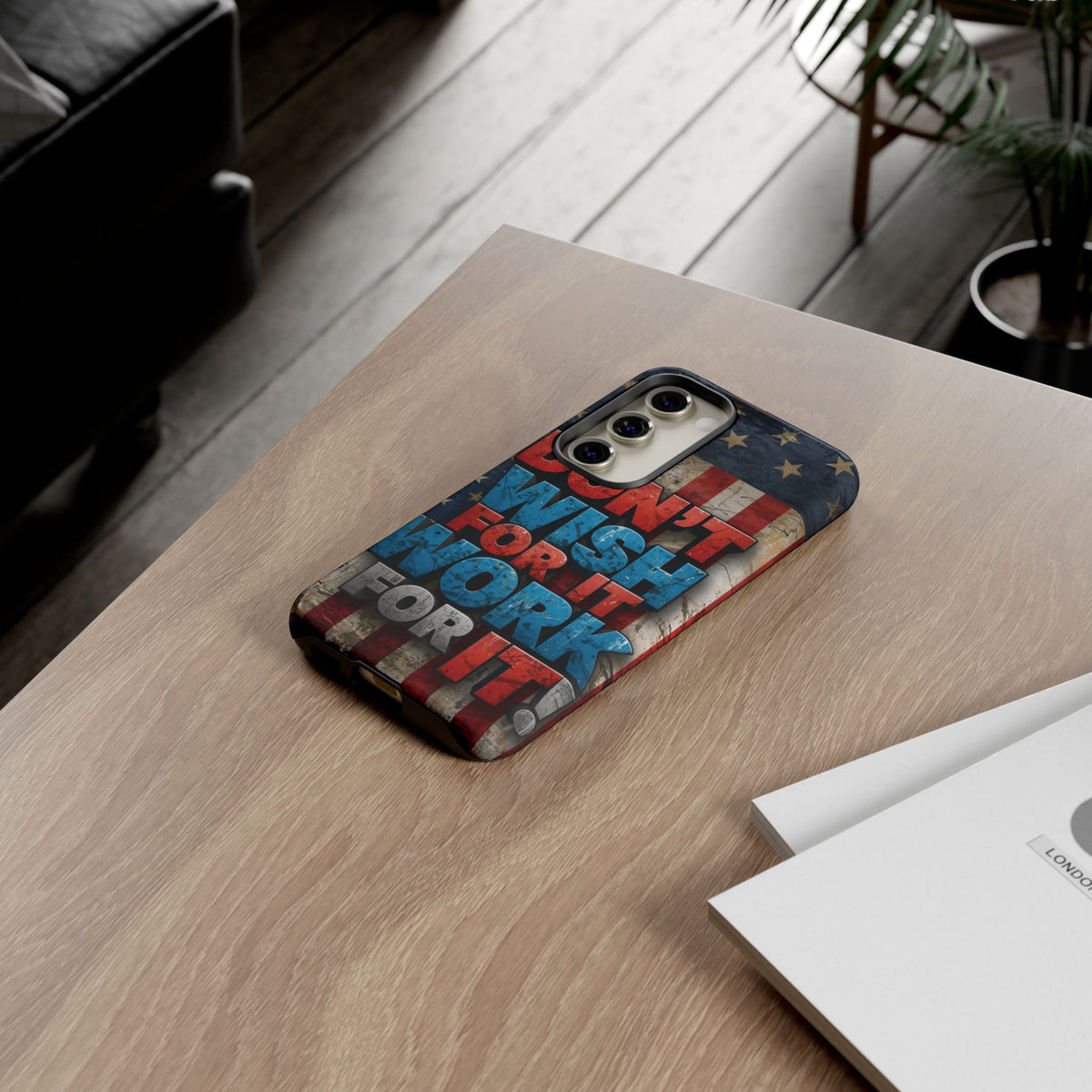 Don't Wish For It Work For It Tough Phone Case - Motivational Patriotic Design