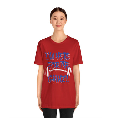 I'm Here For The Gainz! Gym Motivation T-Shirt - Funny Fitness Tee - Unisex XS-4XL