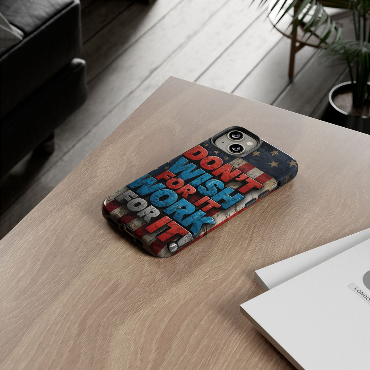 Don't Wish For It Work For It Tough Phone Case - Motivational Patriotic Design