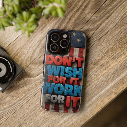Don't Wish For It Work For It Tough Phone Case - Motivational Patriotic Design