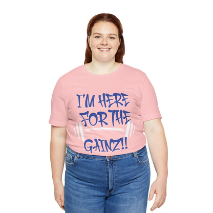 I'm Here For The Gainz! Gym Motivation T-Shirt - Funny Fitness Tee - Unisex XS-4XL