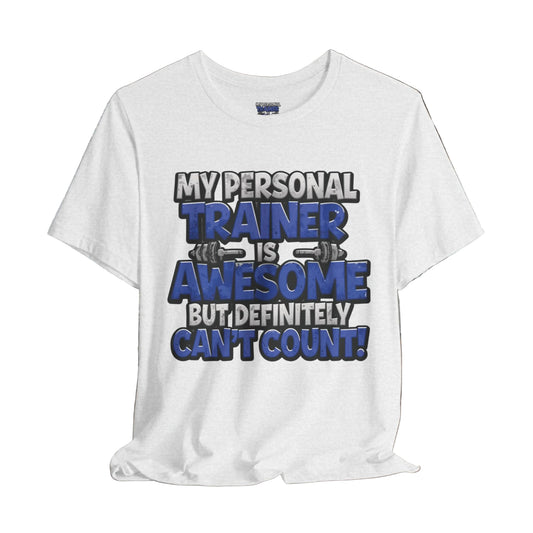 My Personal Trainer Can't Count - Funny Gym T-Shirt - Workout Humor Tee - XS-4XL