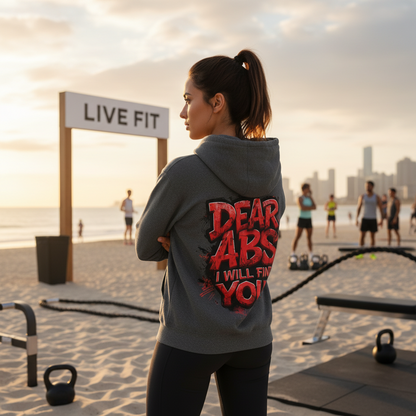Dear Abs I Will Find You! - French Terry Hoodie - Funny Fitness Sweatshirt - Unisex S-5XL