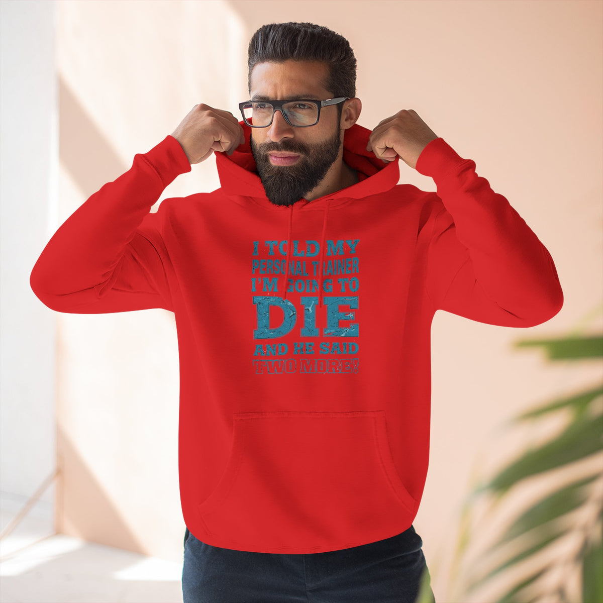 I Told My Personal Trainer I Was Going To Die And He Said Two More! - Funny Gym Hoodie - XS-3XL