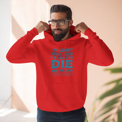 I Told My Personal Trainer I Was Going To Die And He Said Two More! - Funny Gym Hoodie - XS-3XL