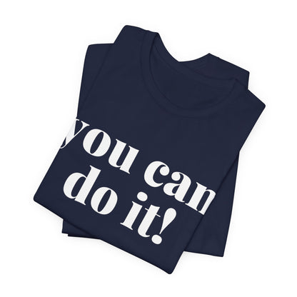 You Can Do It! Motivational T-Shirt - Inspirational Fitness Tee - Unisex XS-4XL