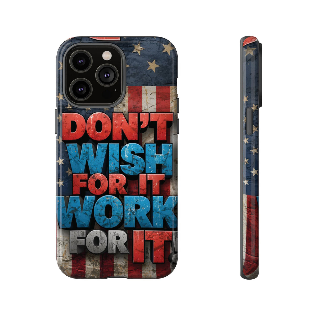 Don't Wish For It Work For It Tough Phone Case - Motivational Patriotic Design