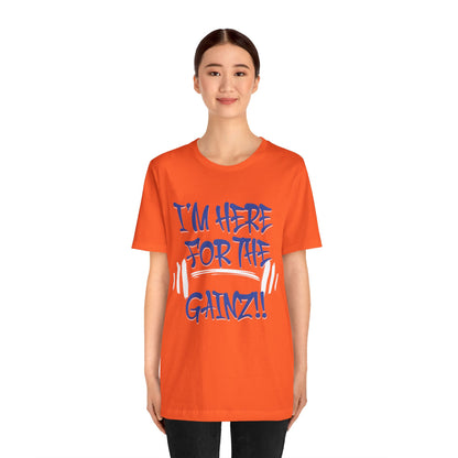I'm Here For The Gainz! Gym Motivation T-Shirt - Funny Fitness Tee - Unisex XS-4XL