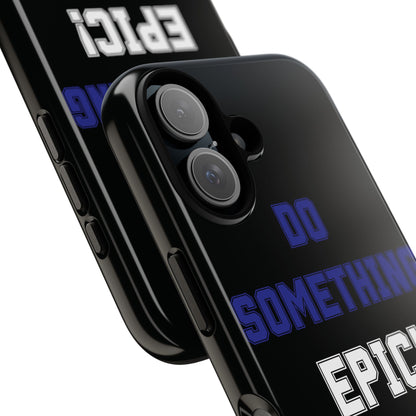 Phone Case - "Do Something Epic!" Motivational Protective Case - Fitness