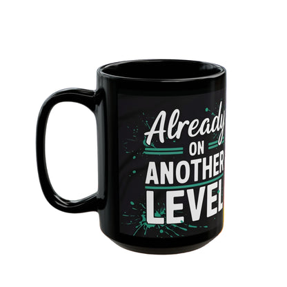 Already On Another Level! Motivational Black Mug - 11oz/15oz