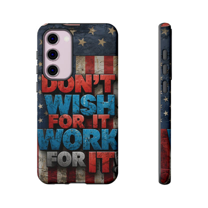 Don't Wish For It Work For It Tough Phone Case - Motivational Patriotic Design