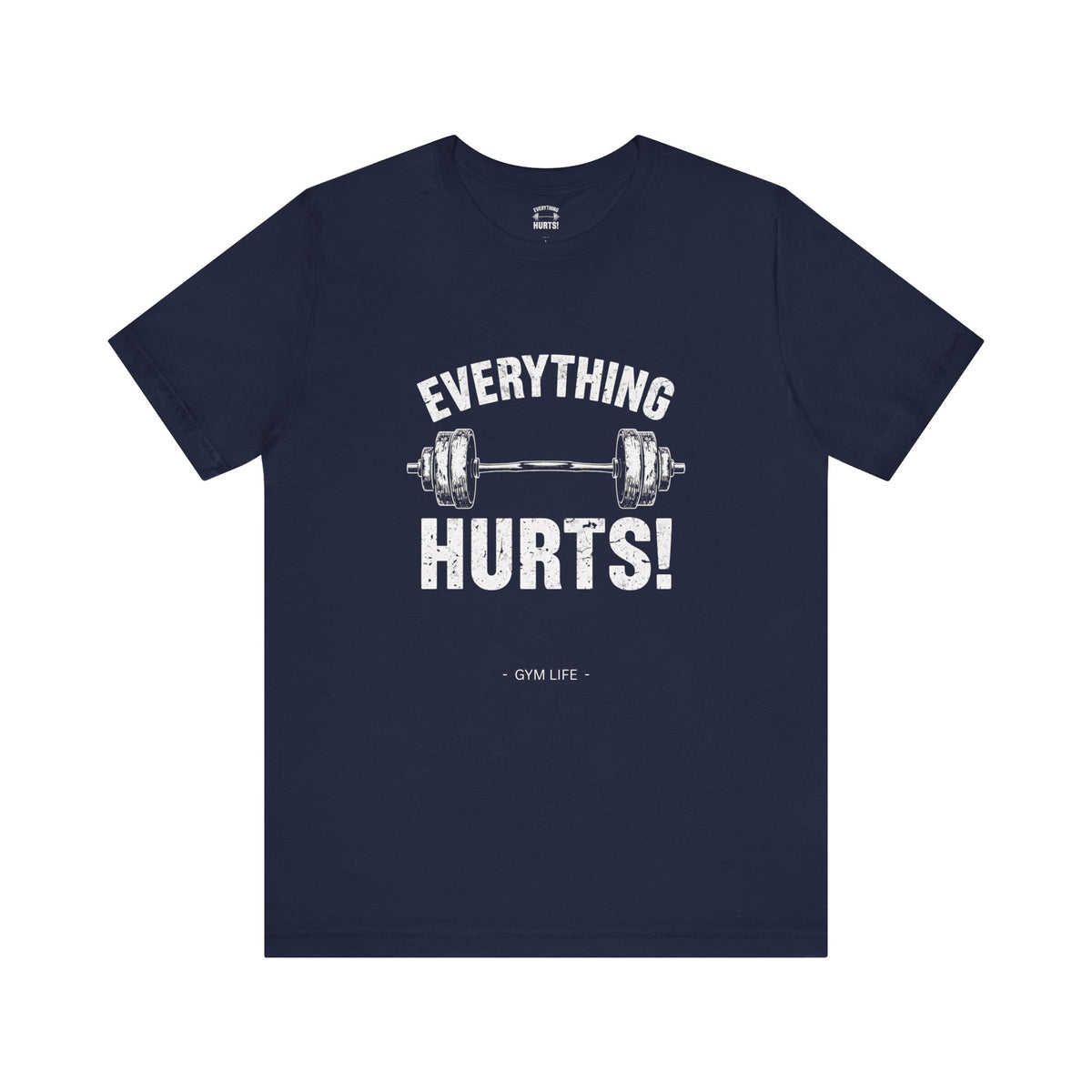 Everything Hurts Gym Life T-Shirt - Funny Workout Tee - Fitness Humor Shirt
