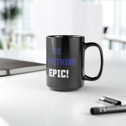 Do Something Epic!  Motivational Mug (11oz/15oz)