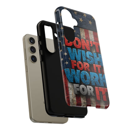 Don't Wish For It Work For It Tough Phone Case - Motivational Patriotic Design
