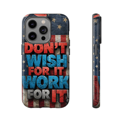 Don't Wish For It Work For It Tough Phone Case - Motivational Patriotic Design