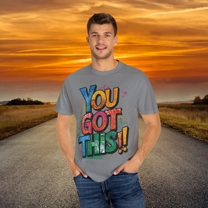 You Got This! Unisex Garment-Dyed T-Shirt - Motivational Graphic Tee - S-4XL