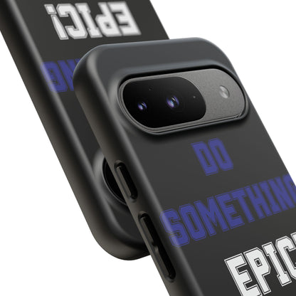 Phone Case - "Do Something Epic!" Motivational Protective Case - Fitness