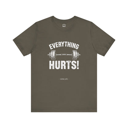 Everything Hurts Gym Life T-Shirt - Funny Workout Tee - Fitness Humor Shirt