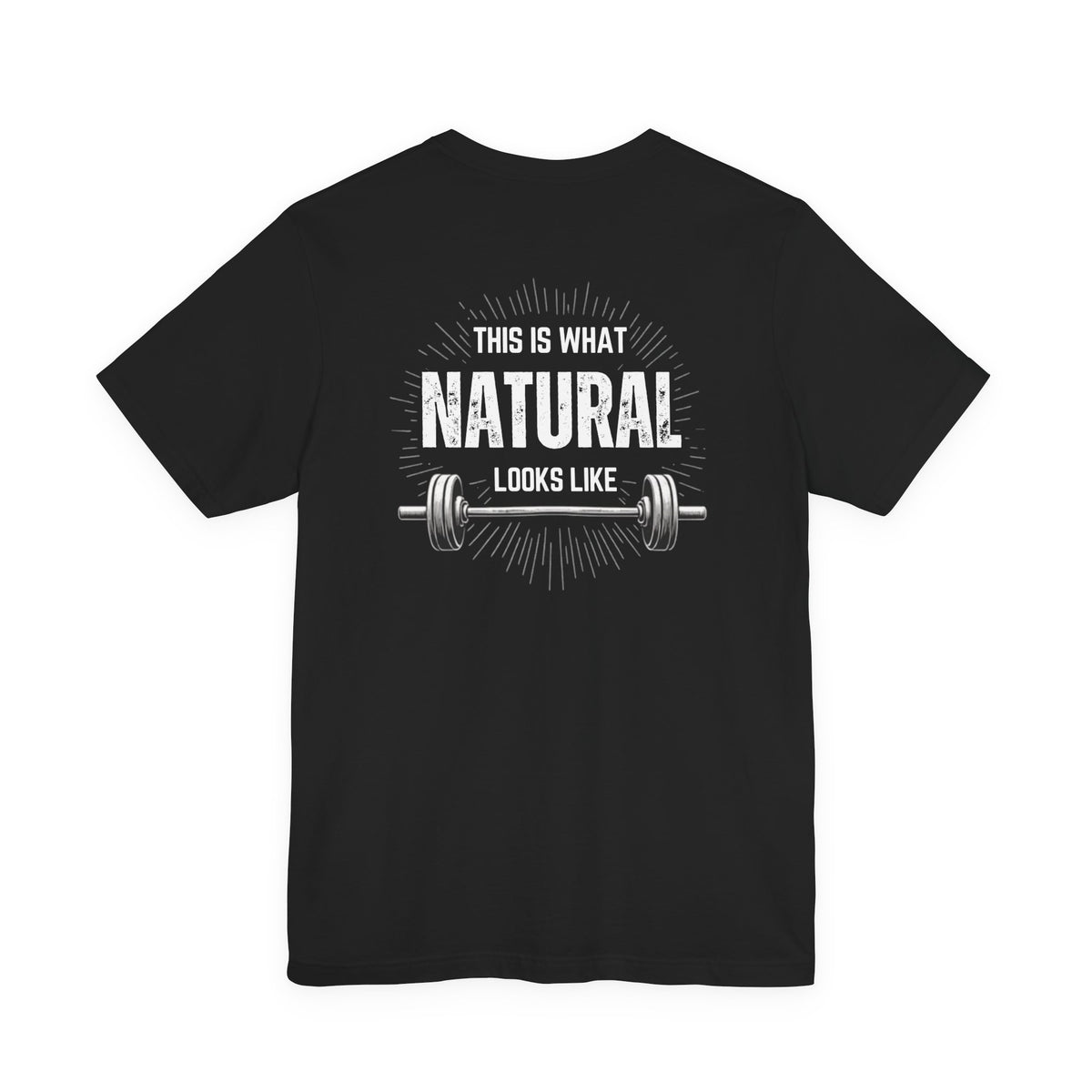 This Is What Natural Looks Like - Barbell T-Shirt | Gym Workout Tee