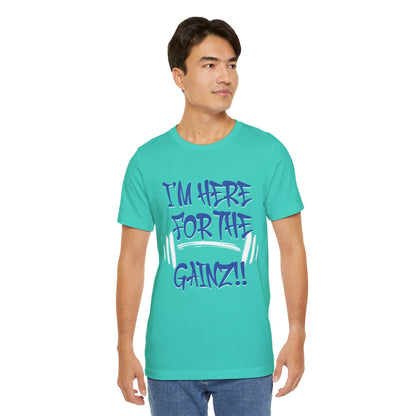 I'm Here For The Gainz! Gym Motivation T-Shirt - Funny Fitness Tee - Unisex XS-4XL