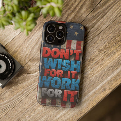 Don't Wish For It Work For It Tough Phone Case - Motivational Patriotic Design