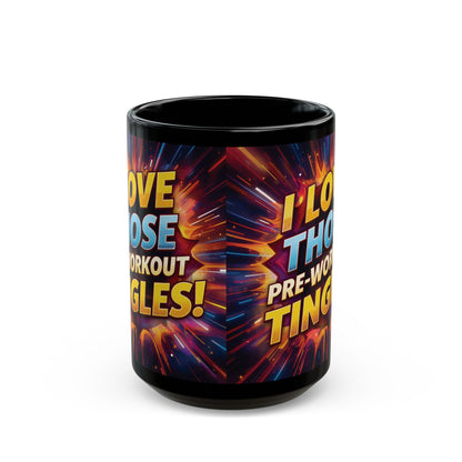 I Love Those Pre-Workout Tingles! Mug (11oz/15oz)
