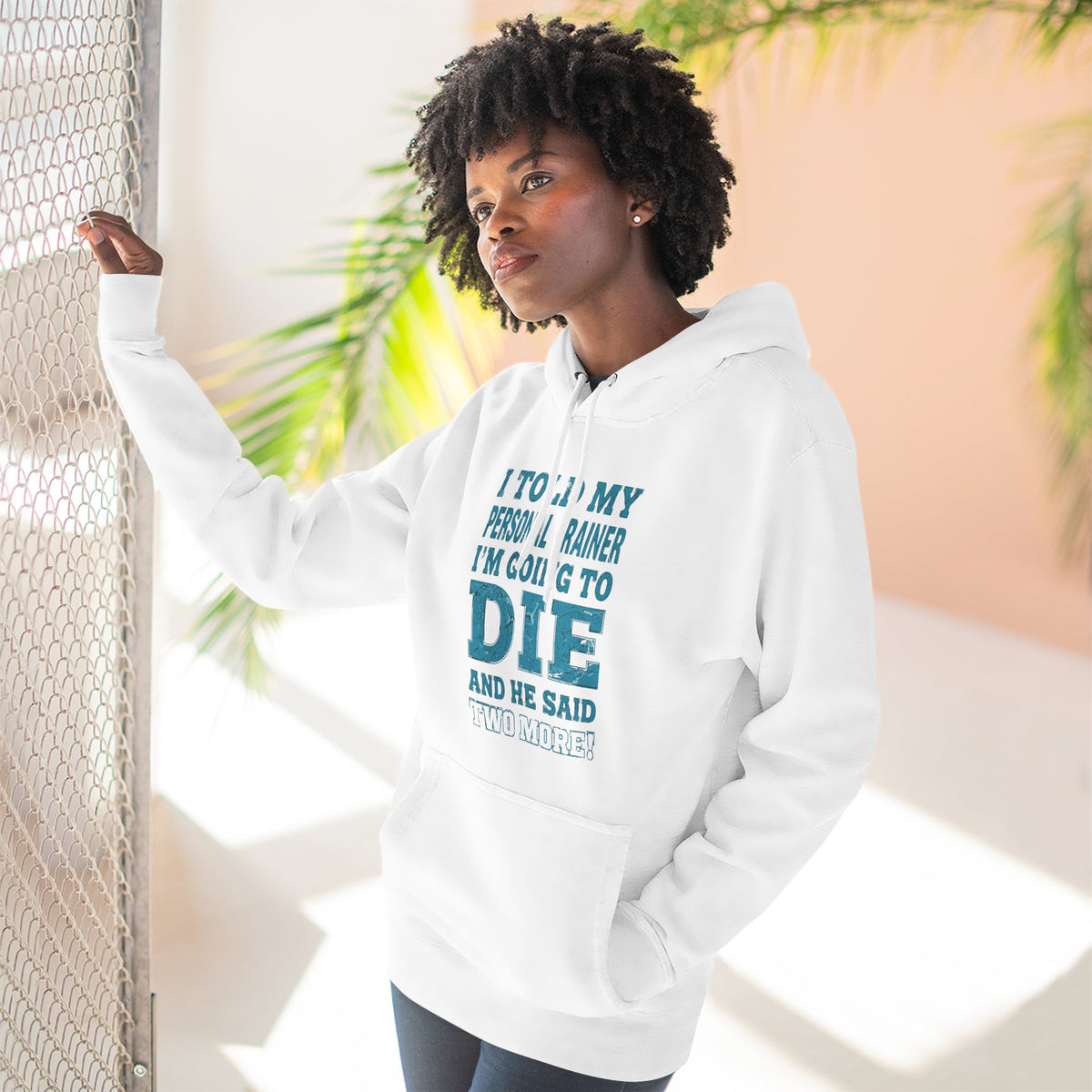 I Told My Personal Trainer I Was Going To Die And He Said Two More! - Funny Gym Hoodie - XS-3XL