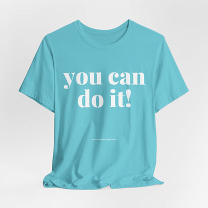 You Can Do It! Motivational T-Shirt - Inspirational Fitness Tee - Unisex XS-4XL