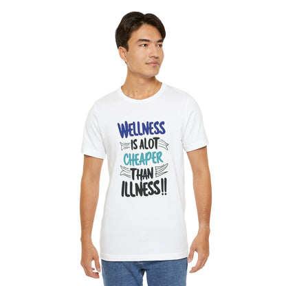 Wellness Is A Lot Cheaper Than Illness - Wellness Awareness T-Shirt - Unisex S-3XL
