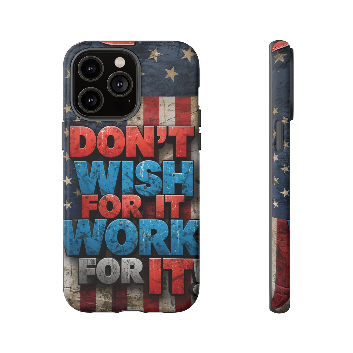 Don't Wish For It Work For It Tough Phone Case - Motivational Patriotic Design