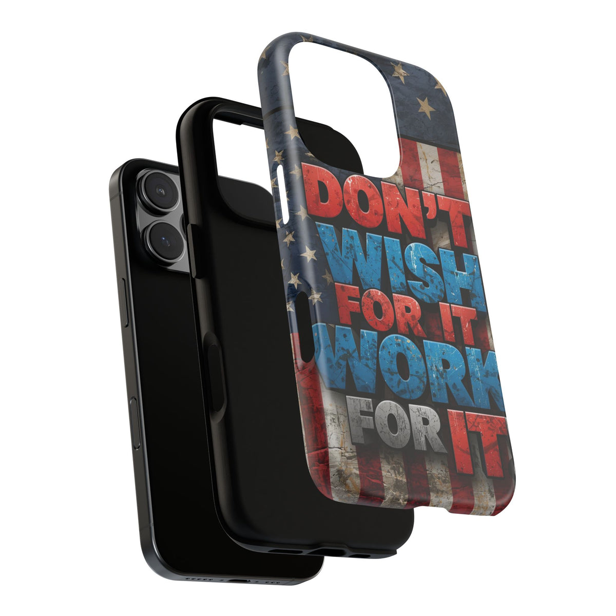 Don't Wish For It Work For It Tough Phone Case - Motivational Patriotic Design