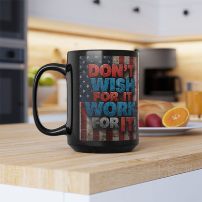 Don't Wish For It Work For It! Motivational Mug - American Flag - 11oz/15oz
