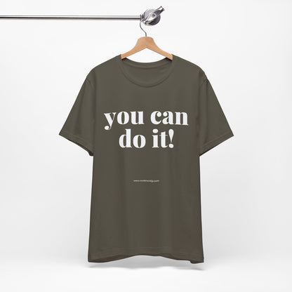 You Can Do It! Motivational T-Shirt - Inspirational Fitness Tee - Unisex XS-4XL