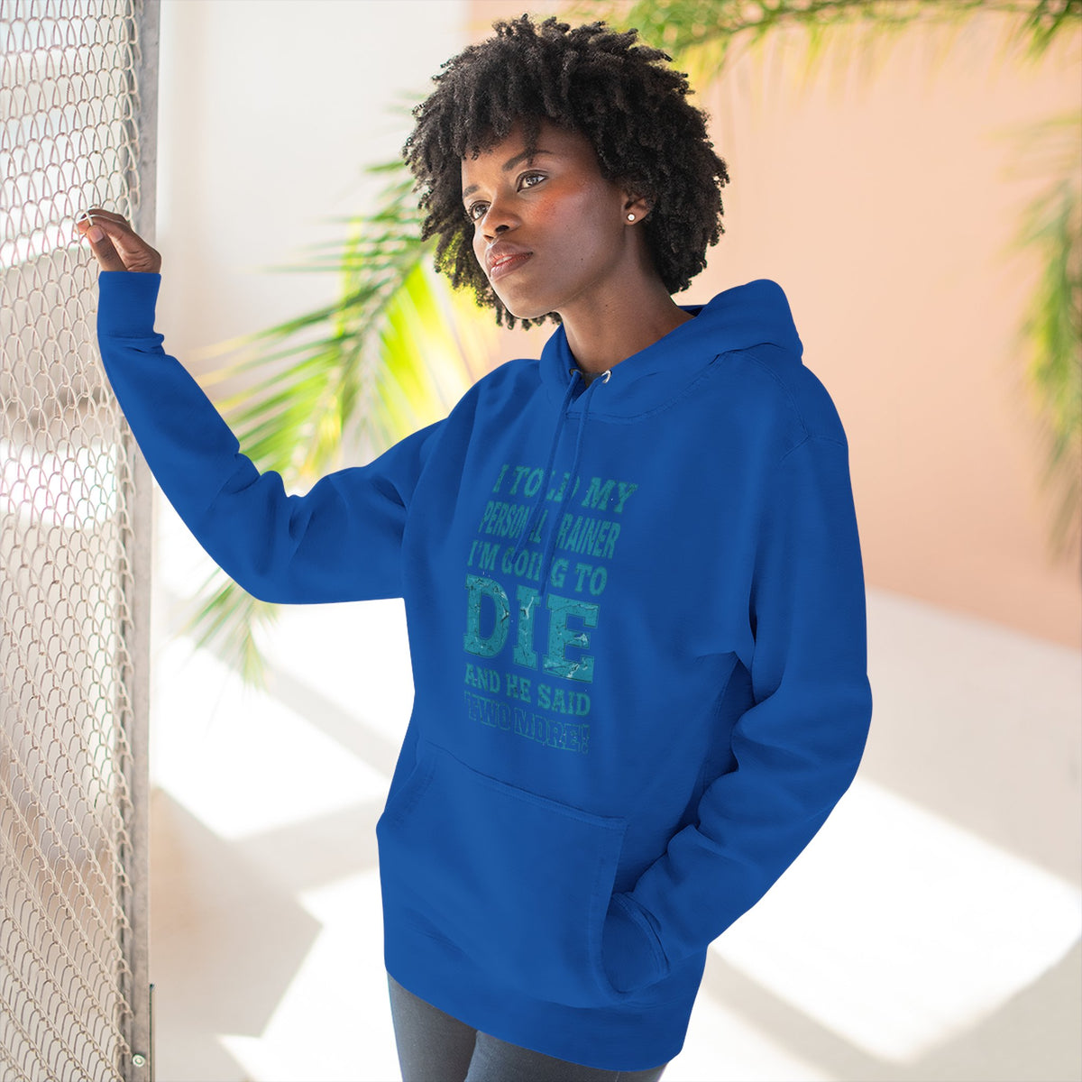 I Told My Personal Trainer I Was Going To Die And He Said Two More! - Funny Gym Hoodie - XS-3XL