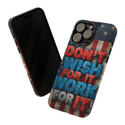 Don't Wish For It Work For It Tough Phone Case - Motivational Patriotic Design