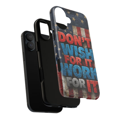 Don't Wish For It Work For It Tough Phone Case - Motivational Patriotic Design