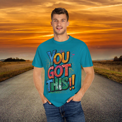 You Got This! Unisex Garment-Dyed T-Shirt - Motivational Graphic Tee - S-4XL