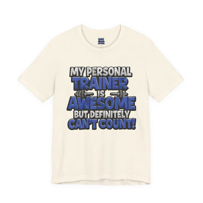 My Personal Trainer Can't Count - Funny Gym T-Shirt - Workout Humor Tee - XS-4XL