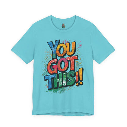 You Got This! Motivational T-Shirt - Inspirational Unisex Jersey Tee - XS-4XL