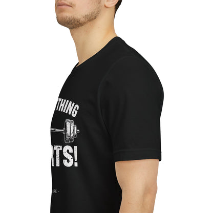 Everything Hurts Gym Life T-Shirt - Funny Workout Tee - Fitness Humor Shirt
