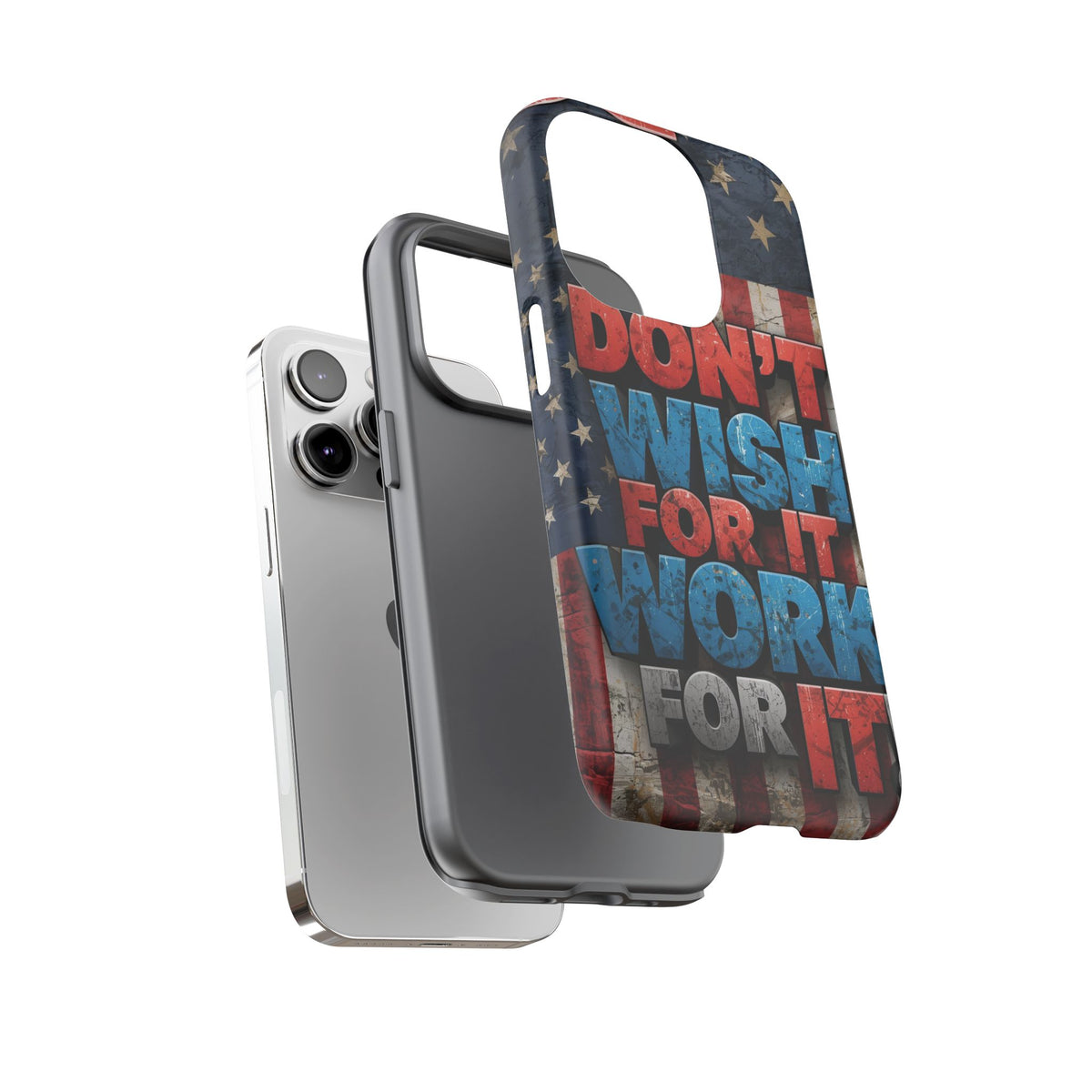 Don't Wish For It Work For It Tough Phone Case - Motivational Patriotic Design